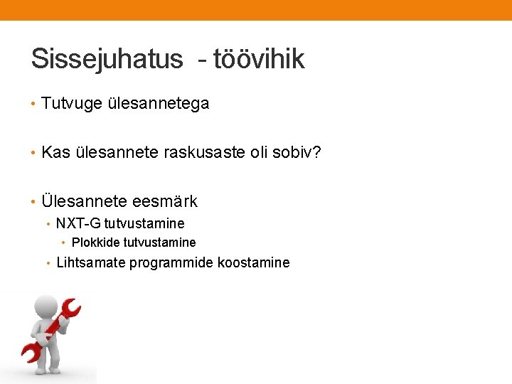 Sissejuhatus - töövihik • Tutvuge ülesannetega • Kas ülesannete raskusaste oli sobiv? • Ülesannete