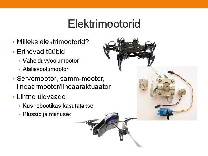 Elektrimootorid • Milleks elektrimootorid? • Erinevad tüübid • Vahelduvvoolumootor • Alalisvoolumootor • Servomootor, samm-mootor,