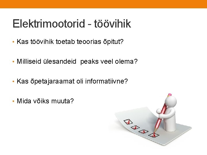 Elektrimootorid - töövihik • Kas töövihik toetab teoorias õpitut? • Milliseid ülesandeid peaks veel