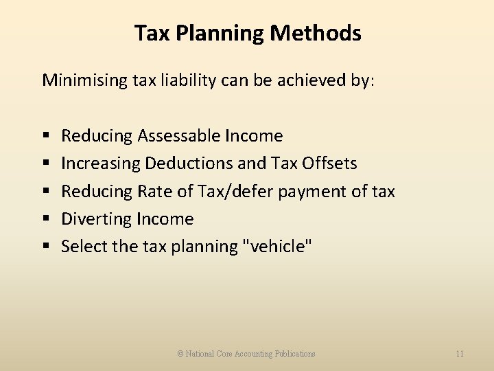 Tax Planning Methods Minimising tax liability can be achieved by: § § § Reducing
