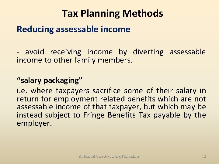 Tax Planning Methods Reducing assessable income - avoid receiving income by diverting assessable income