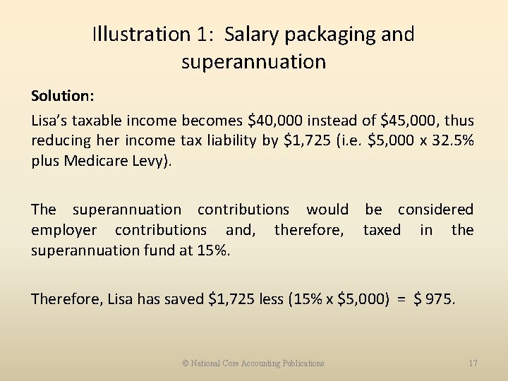 Illustration 1: Salary packaging and superannuation Solution: Lisa’s taxable income becomes $40, 000 instead