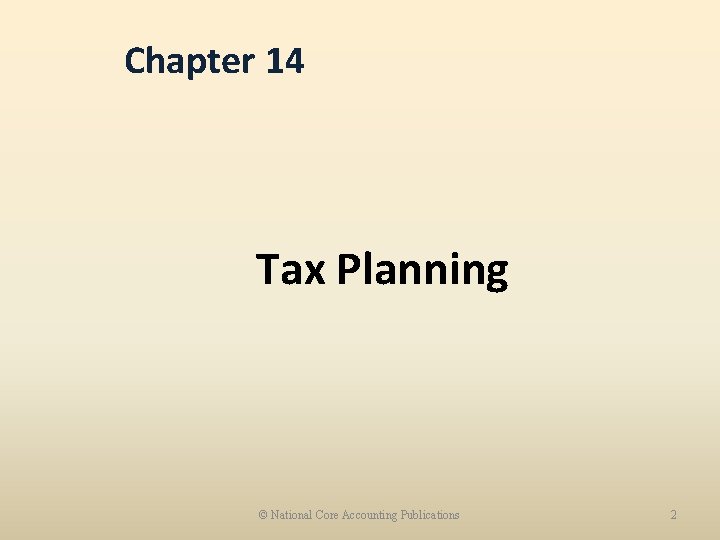 Chapter 14 Tax Planning © National Core Accounting Publications 2 