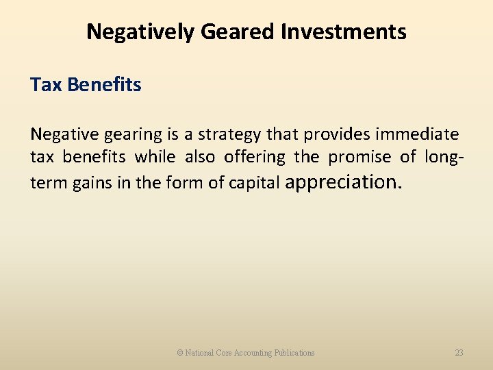 Negatively Geared Investments Tax Benefits Negative gearing is a strategy that provides immediate tax