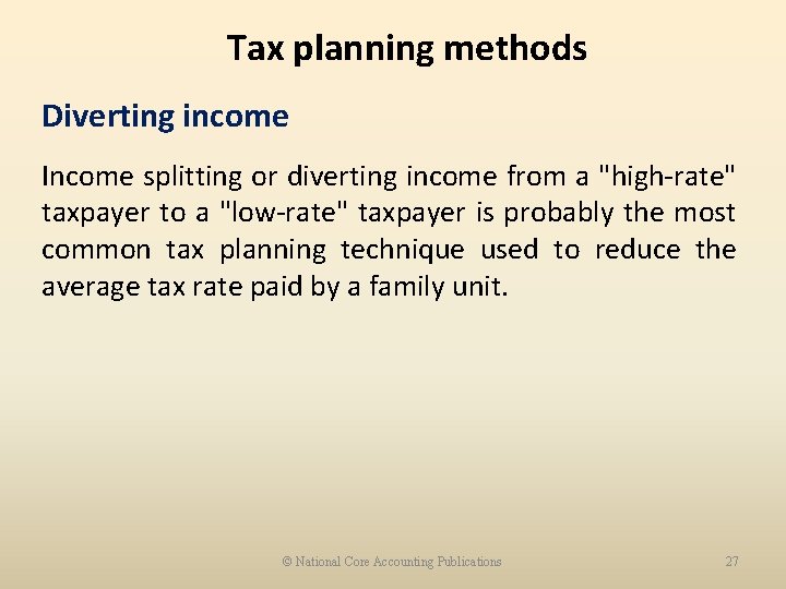 Tax planning methods Diverting income Income splitting or diverting income from a "high-rate" taxpayer