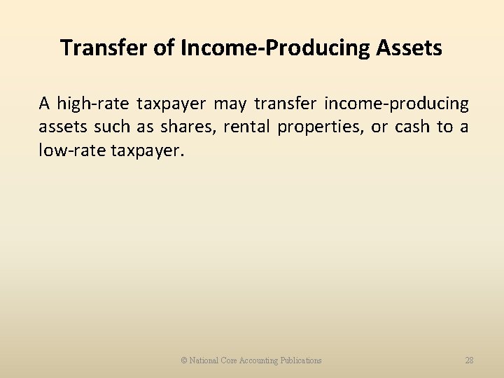 Transfer of Income-Producing Assets A high-rate taxpayer may transfer income-producing assets such as shares,