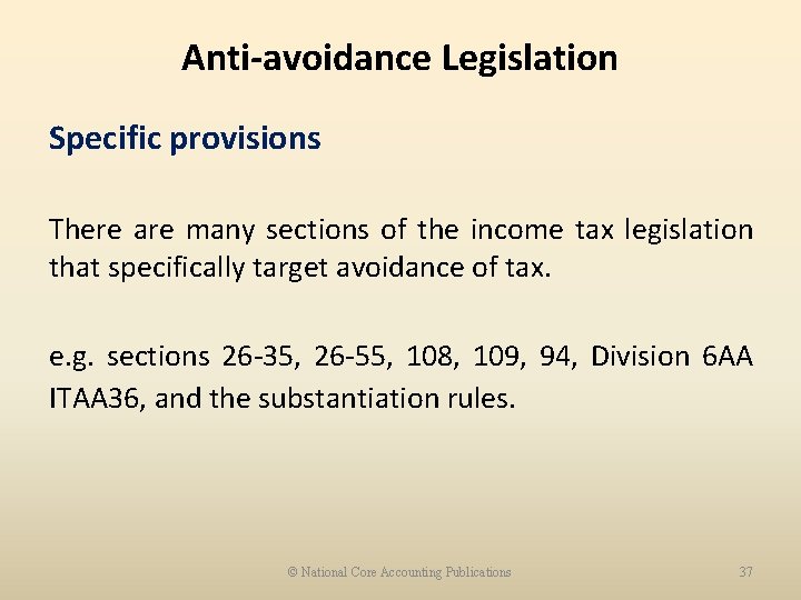 Anti-avoidance Legislation Specific provisions There are many sections of the income tax legislation that