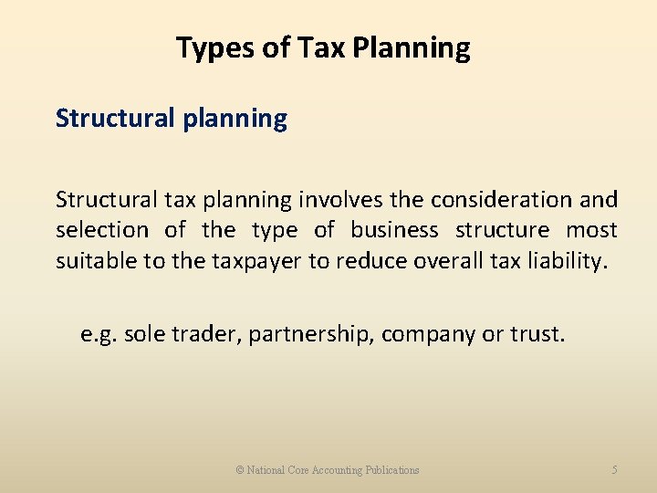 Types of Tax Planning Structural planning Structural tax planning involves the consideration and selection