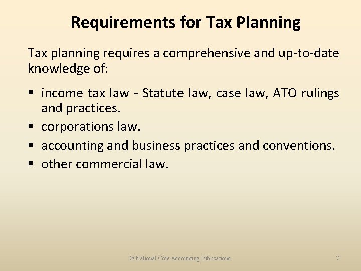 Requirements for Tax Planning Tax planning requires a comprehensive and up-to-date knowledge of: §