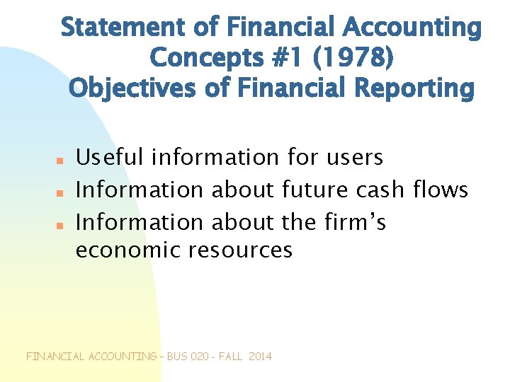 Statement of Financial Accounting Concepts #1 (1978) Objectives of Financial Reporting n n n