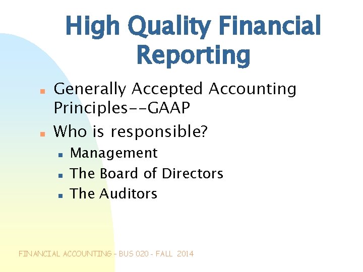 High Quality Financial Reporting n n Generally Accepted Accounting Principles--GAAP Who is responsible? n