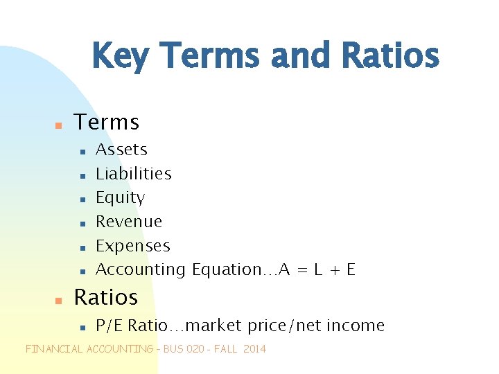 Key Terms and Ratios n Terms n n n n Assets Liabilities Equity Revenue