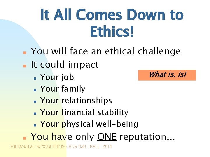 It All Comes Down to Ethics! n n You will face an ethical challenge