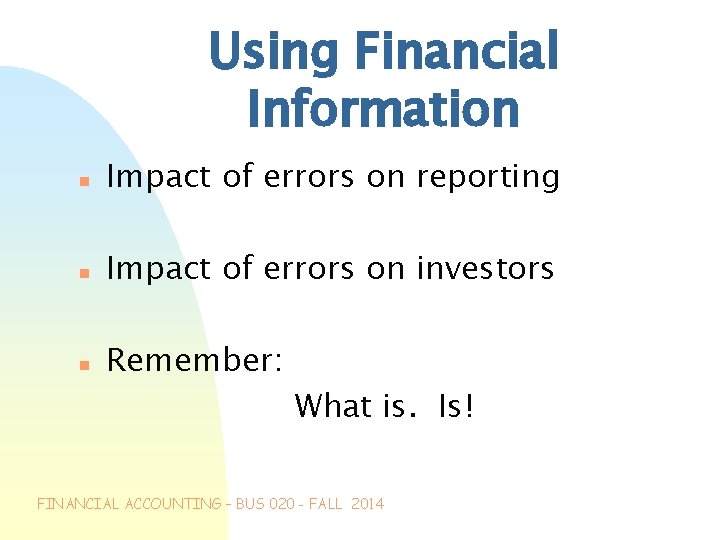 Using Financial Information n Impact of errors on reporting n Impact of errors on