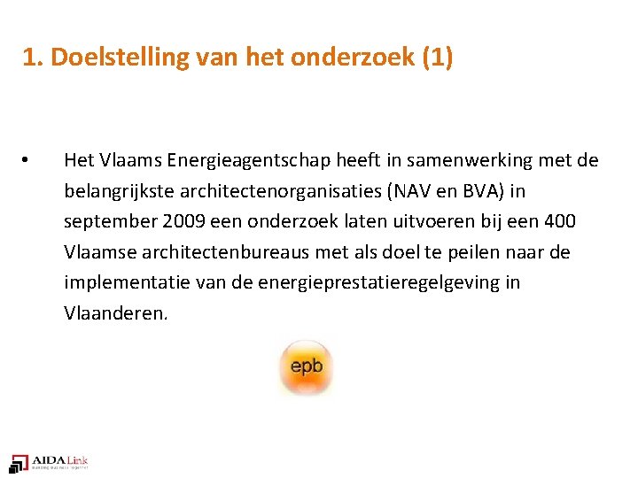 1. Doelstelling van het onderzoek (1) • Het Vlaams Energieagentschap heeft in samenwerking met