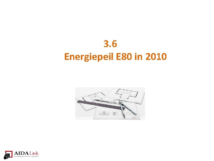3. 6 Energiepeil E 80 in 2010 