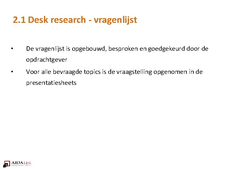 2. 1 Desk research - vragenlijst • De vragenlijst is opgebouwd, besproken en goedgekeurd