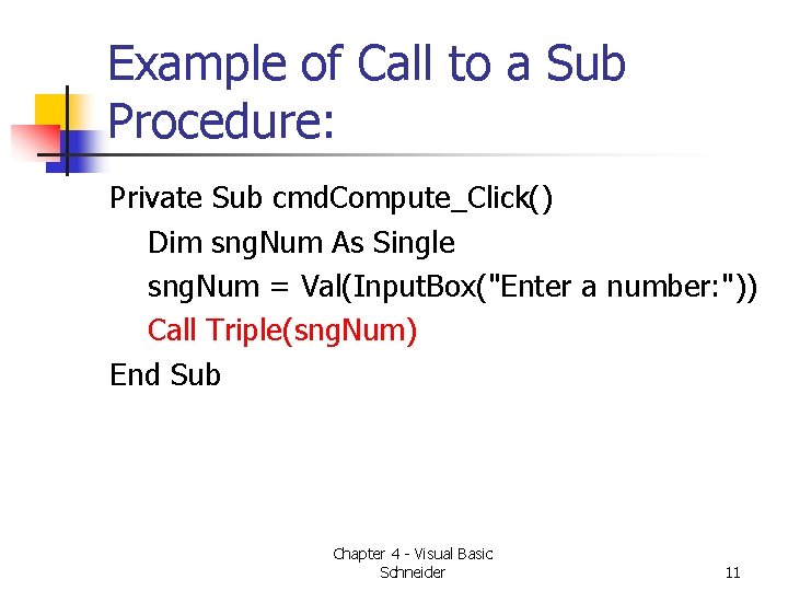 Example of Call to a Sub Procedure: Private Sub cmd. Compute_Click() Dim sng. Num Example of Call to a Sub Procedure: Private Sub cmd. Compute_Click() Dim sng. Num