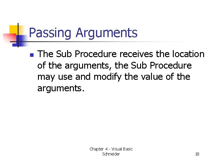 Passing Arguments n The Sub Procedure receives the location of the arguments, the Sub Passing Arguments n The Sub Procedure receives the location of the arguments, the Sub
