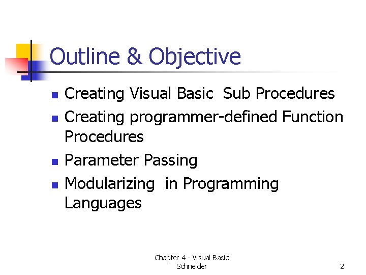Outline & Objective n n Creating Visual Basic Sub Procedures Creating programmer-defined Function Procedures Outline & Objective n n Creating Visual Basic Sub Procedures Creating programmer-defined Function Procedures