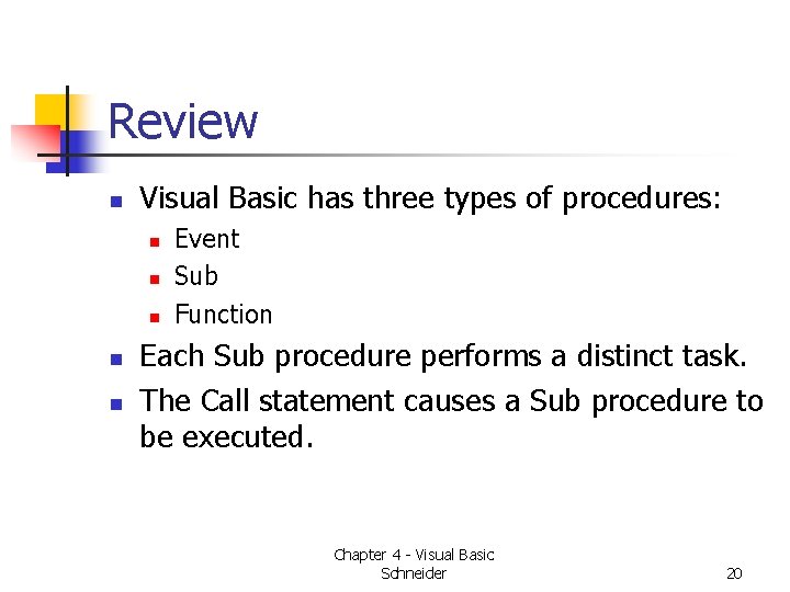 Review n Visual Basic has three types of procedures: n n n Event Sub Review n Visual Basic has three types of procedures: n n n Event Sub