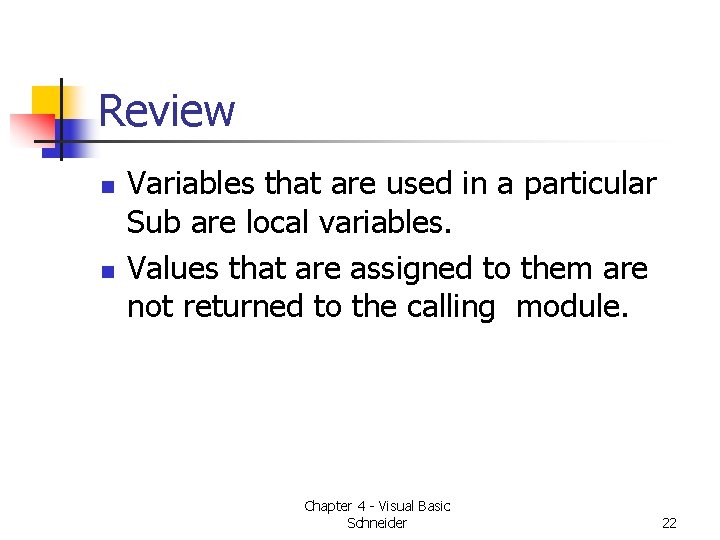 Review n n Variables that are used in a particular Sub are local variables. Review n n Variables that are used in a particular Sub are local variables.