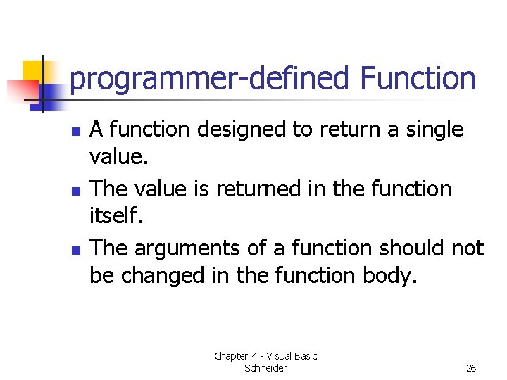 programmer-defined Function n A function designed to return a single value. The value is programmer-defined Function n A function designed to return a single value. The value is