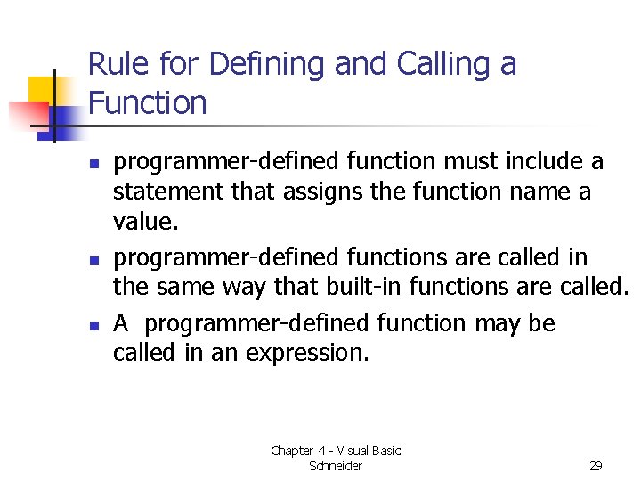Rule for Defining and Calling a Function n programmer-defined function must include a statement Rule for Defining and Calling a Function n programmer-defined function must include a statement