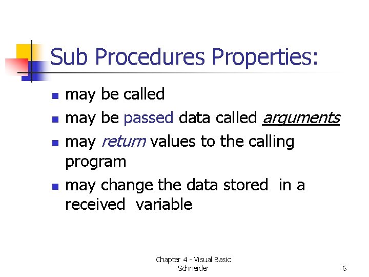 Sub Procedures Properties: n n may be called may be passed data called arguments Sub Procedures Properties: n n may be called may be passed data called arguments