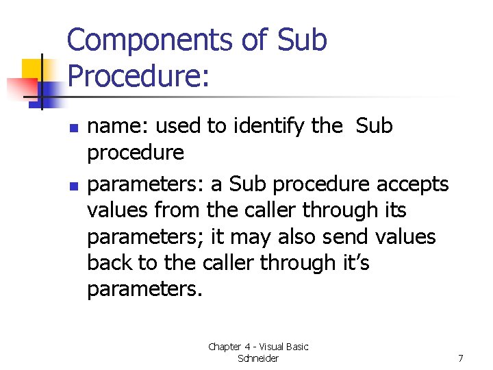 Components of Sub Procedure: n n name: used to identify the Sub procedure parameters: Components of Sub Procedure: n n name: used to identify the Sub procedure parameters: