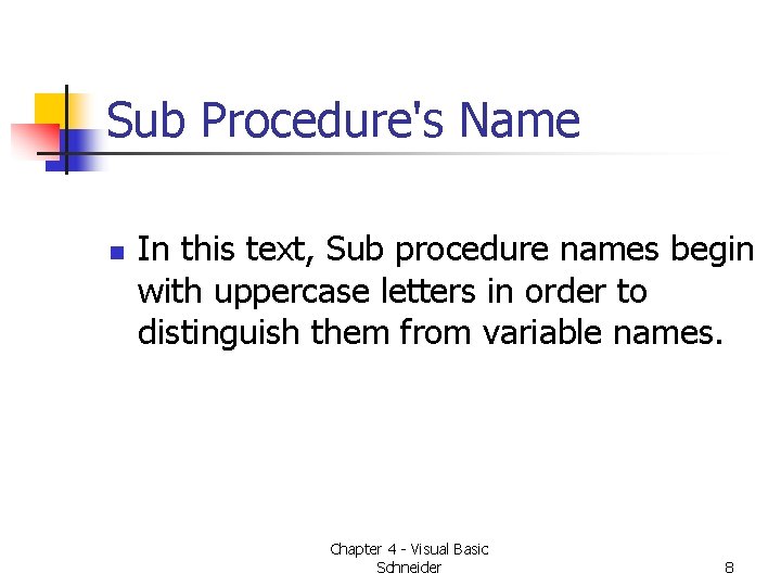 Sub Procedure's Name n In this text, Sub procedure names begin with uppercase letters Sub Procedure's Name n In this text, Sub procedure names begin with uppercase letters
