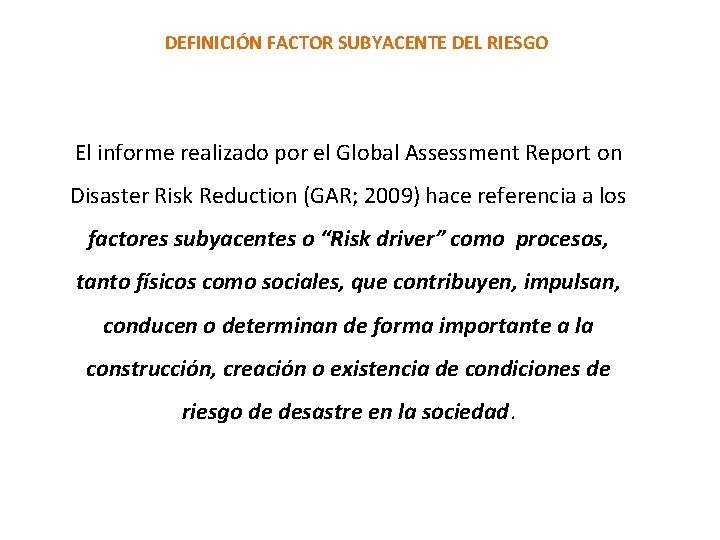 DEFINICIÓN FACTOR SUBYACENTE DEL RIESGO El informe realizado por el Global Assessment Report on