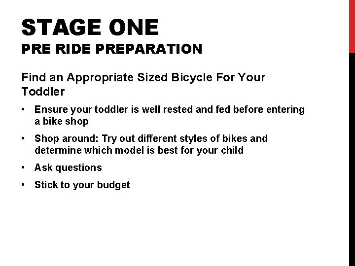 STAGE ONE PRE RIDE PREPARATION Find an Appropriate Sized Bicycle For Your Toddler •