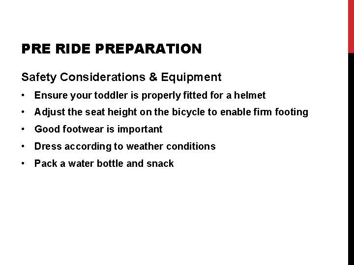 PRE RIDE PREPARATION Safety Considerations & Equipment • Ensure your toddler is properly fitted