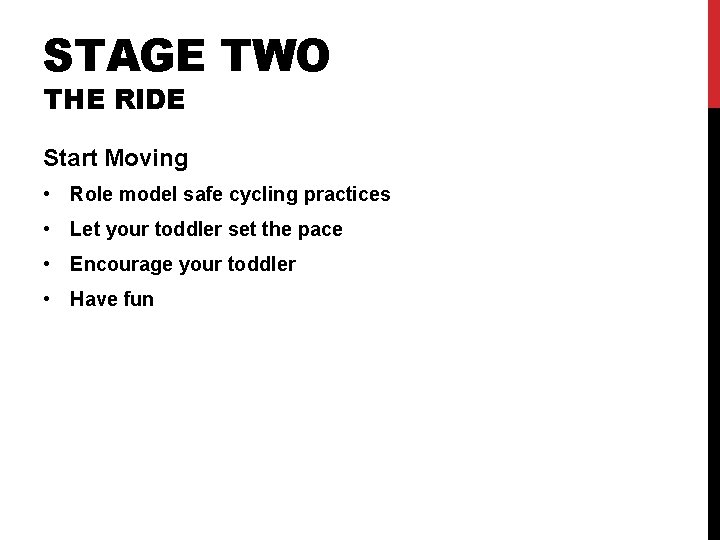 STAGE TWO THE RIDE Start Moving • Role model safe cycling practices • Let