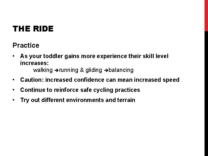 THE RIDE Practice • As your toddler gains more experience their skill level increases: