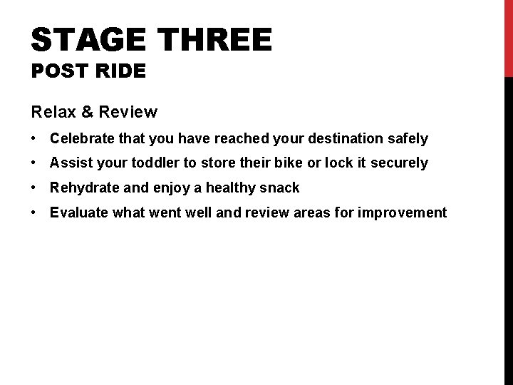 STAGE THREE POST RIDE Relax & Review • Celebrate that you have reached your