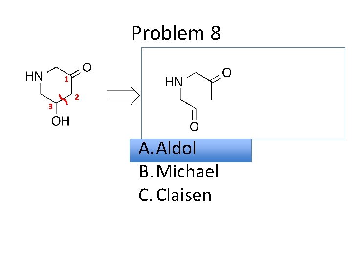 Problem 8 1 3 2 A. Aldol B. Michael C. Claisen 