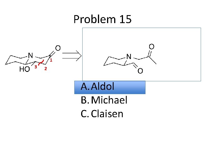 Problem 15 1 3 2 A. Aldol B. Michael C. Claisen 