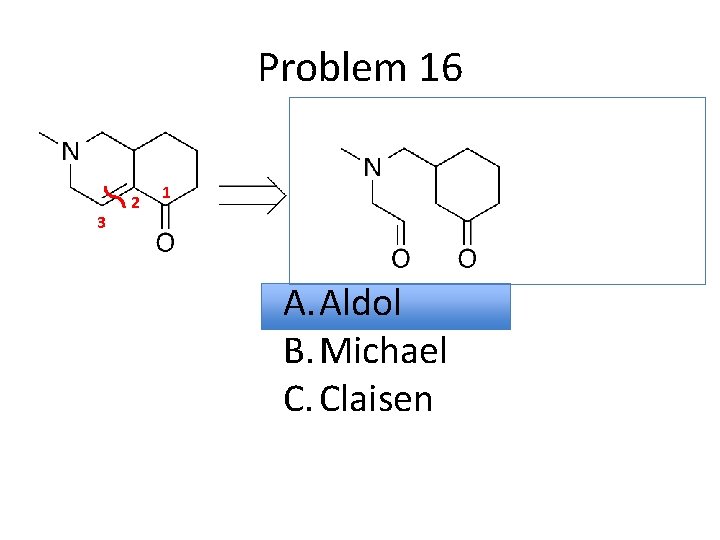 Problem 16 3 2 1 A. Aldol B. Michael C. Claisen 