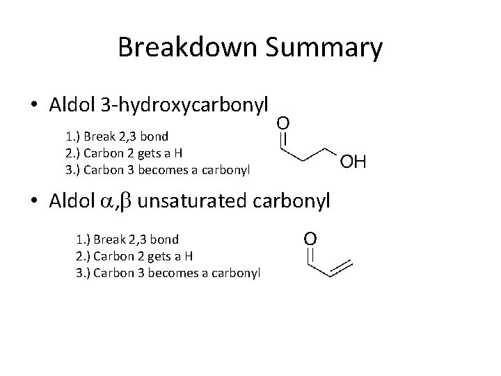 Breakdown Summary • Aldol 3 -hydroxycarbonyl 1. ) Break 2, 3 bond 2. )