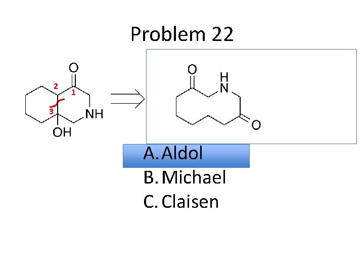 Problem 22 2 1 3 A. Aldol B. Michael C. Claisen 