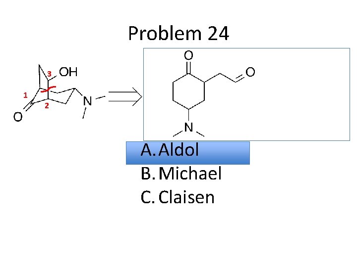 Problem 24 3 1 2 A. Aldol B. Michael C. Claisen 