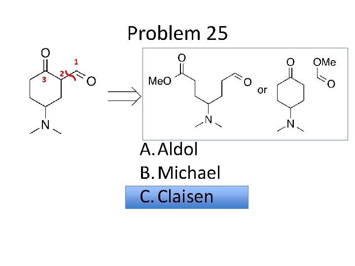 Problem 25 1 3 2 A. Aldol B. Michael C. Claisen 