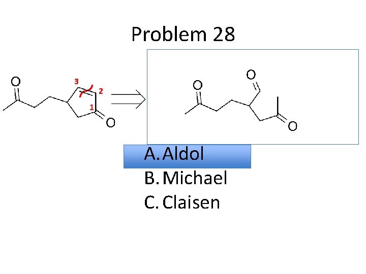 Problem 28 3 2 1 A. Aldol B. Michael C. Claisen 