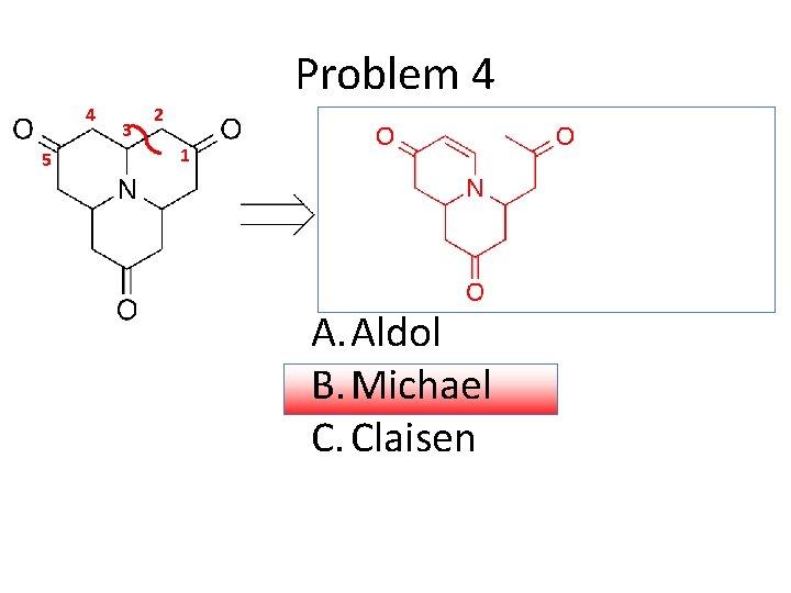 4 5 3 Problem 4 2 1 A. Aldol B. Michael C. Claisen 