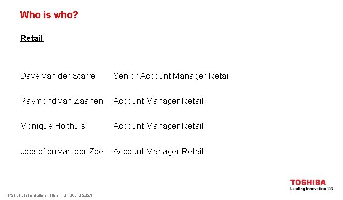 Who is who? Retail Dave van der Starre Senior Account Manager Retail Raymond van