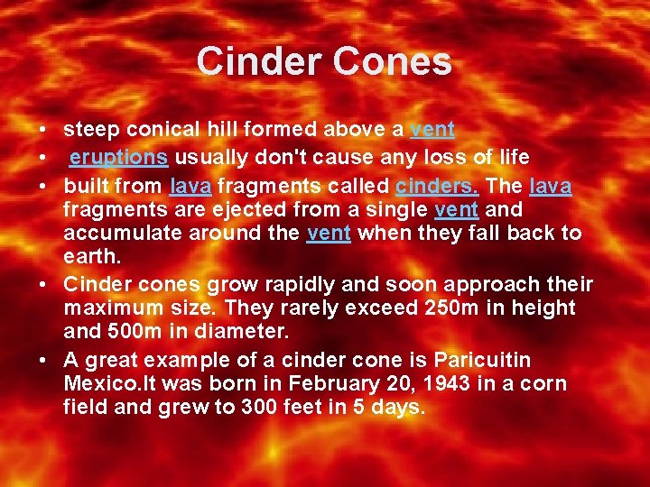 Cinder Cones • steep conical hill formed above a vent • eruptions usually don't