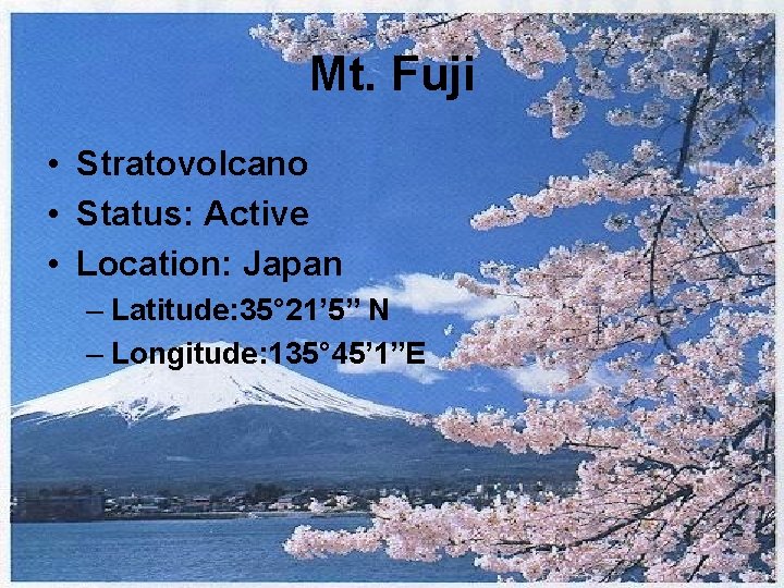 Mt. Fuji • Stratovolcano • Status: Active • Location: Japan – Latitude: 35° 21’