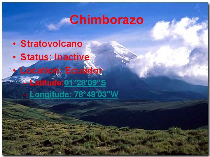 Chimborazo • Stratovolcano • Status: Inactive • Location: Ecuador – Latitude: 01° 28′ 09″S